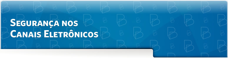 Seguran&ccedil;a nos canais eletr&ocirc;nicos de atendimento
