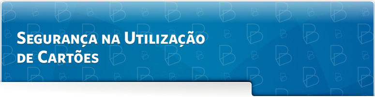 Seguran&ccedil;a na utiliza&ccedil;&atilde;o dos cart&otilde;es